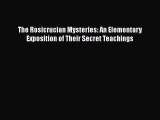 [PDF Download] The Rosicrucian Mysteries: An Elementary Exposition of Their Secret Teachings