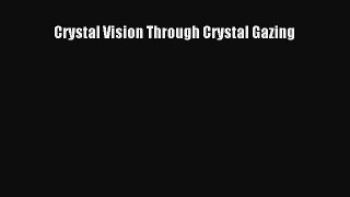 [PDF Download] Crystal Vision Through Crystal Gazing [PDF] Full Ebook