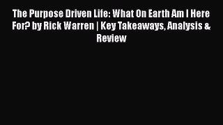 [PDF Download] The Purpose Driven Life: What On Earth Am I Here For? by Rick Warren | Key Takeaways
