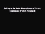[PDF Download] Talking to the Birds: A Compilation of Essays Studies and Artwork (Volume 1)