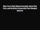 Meet You in Hell: Andrew Carnegie Henry Clay Frick and the Bitter Partnership That Changed