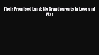 Their Promised Land: My Grandparents in Love and War  Free Books