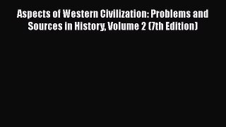 Aspects of Western Civilization: Problems and Sources in History Volume 2 (7th Edition)  Free