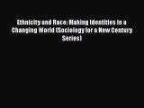 Ethnicity and Race: Making Identities in a Changing World (Sociology for a New Century Series)
