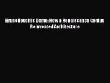 Brunelleschi's Dome: How a Renaissance Genius Reinvented Architecture  Free Books
