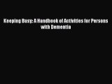 Keeping Busy: A Handbook of Activities for Persons with Dementia Read Online PDF