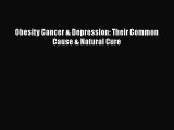 Obesity Cancer & Depression: Their Common Cause & Natural Cure  Free Books