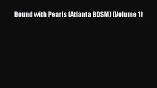 [PDF Download] Bound with Pearls (Atlanta BDSM) (Volume 1) [PDF] Full Ebook