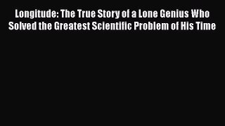 Longitude: The True Story of a Lone Genius Who Solved the Greatest Scientific Problem of His