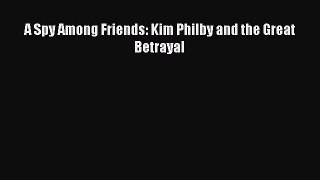 A Spy Among Friends: Kim Philby and the Great Betrayal Free Download Book