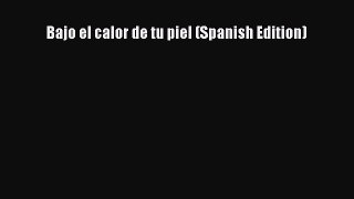 [PDF Download] Bajo el calor de tu piel (Spanish Edition) [PDF] Online