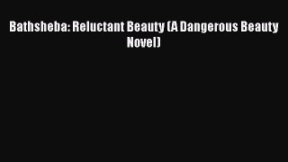[PDF Download] Bathsheba: Reluctant Beauty (A Dangerous Beauty Novel) [Download] Online