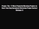 [PDF Download] Prayer: The  77 Most Powerful Morning Prayers to Start Your Day Energized (Christian