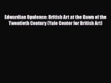 [PDF Download] Edwardian Opulence: British Art at the Dawn of the Twentieth Century (Yale Center