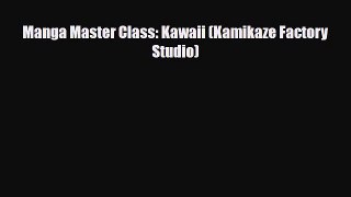 [PDF Download] Manga Master Class: Kawaii (Kamikaze Factory Studio) [PDF] Full Ebook