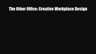 [PDF Download] The Other Office: Creative Workplace Design [PDF] Full Ebook
