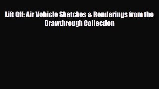 [PDF Download] Lift Off: Air Vehicle Sketches & Renderings from the Drawthrough Collection