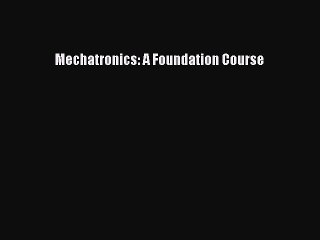 [PDF Download] Mechatronics: A Foundation Course [Download] Full Ebook