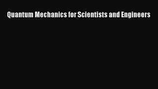 [PDF Download] Quantum Mechanics for Scientists and Engineers [Read] Online