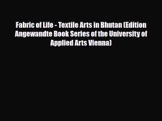 [PDF Download] Fabric of Life - Textile Arts in Bhutan (Edition Angewandte Book Series of the