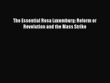 The Essential Rosa Luxemburg: Reform or Revolution and the Mass Strike  Free Books