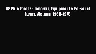 US Elite Forces: Uniforms Equipment & Personal Items. Vietnam 1965-1975  Free Books