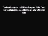 The Lost Daughters of China: Adopted Girls Their Journey to America and the Search fora Missing