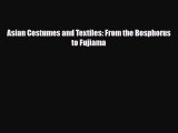 [PDF Download] Asian Costumes and Textiles: From the Bosphorus to Fujiama [Download] Online