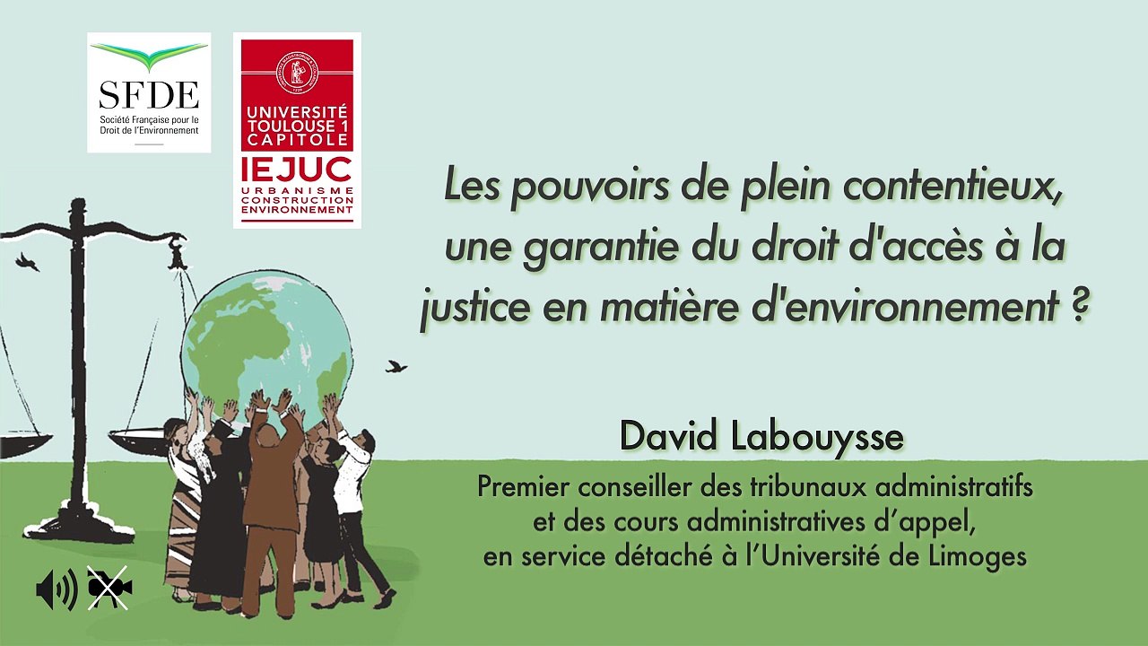 IEJUC-SFDE_"Le droit d'accès à la justice en matière d'environnement"-11-"Les pouvoirs de plein contentieux, une garantie du droit d'accès à la justice ?" (audio), D. Labouysse, Premier conseiller des t. administratifs et des cours administratives d'appel