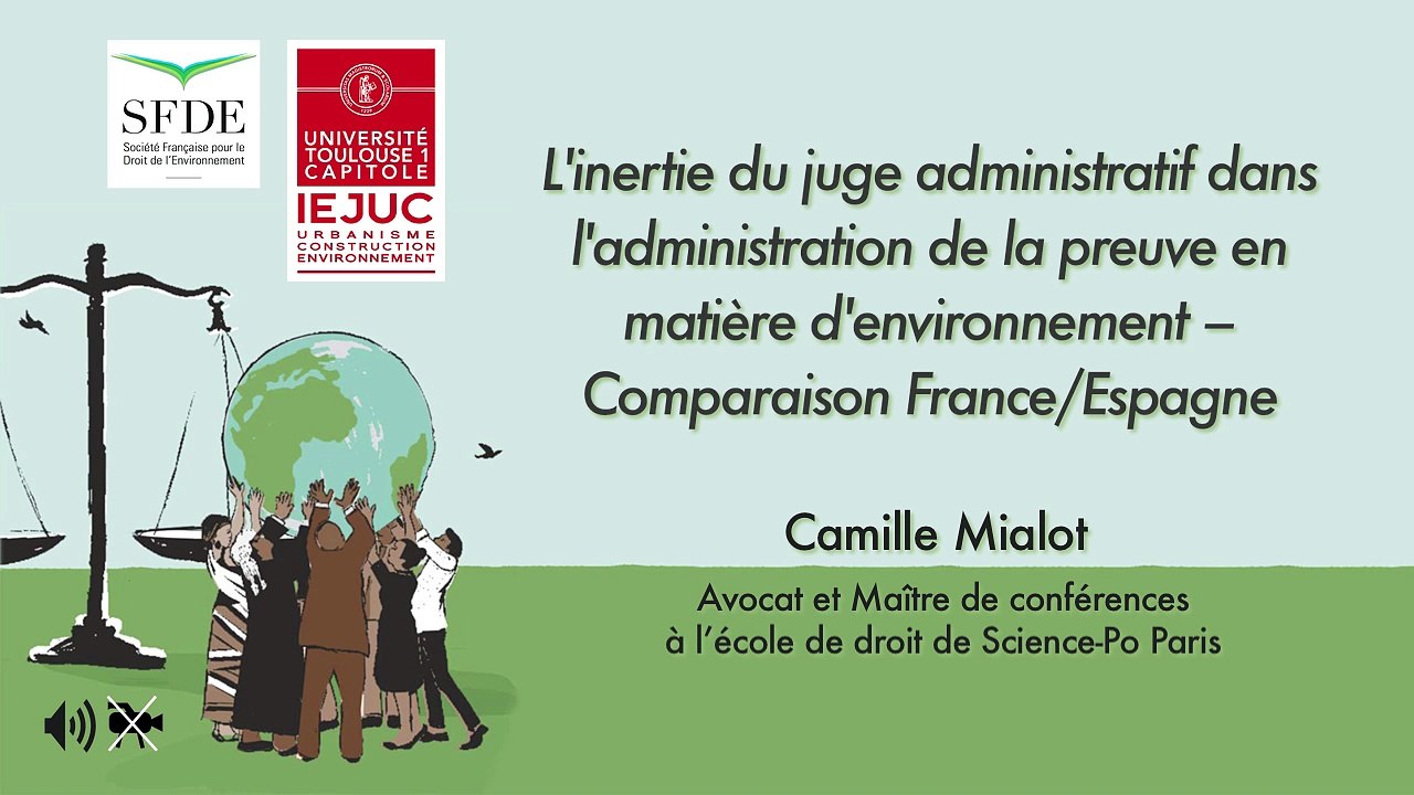 IEJUC-SFDE_"Le droit d'accès à la justice en matière d'environnement"-12-"L'inertie du juge administratif dans l'administration de la preuve en matière d'environnement" (audio), Camille Mialot, Maître de conférences à l'école de droit, Science-Po Paris