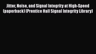 [PDF Download] Jitter Noise and Signal Integrity at High-Speed (paperback) (Prentice Hall Signal