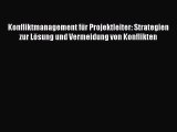 [PDF Download] Konfliktmanagement für Projektleiter: Strategien zur Lösung und Vermeidung von