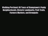 Walking Portland: 30 Tours of Stumptown's Funky Neighborhoods Historic Landmarks Park Trails