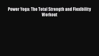 Power Yoga: The Total Strength and Flexibility Workout  Free Books