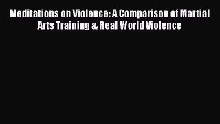 Meditations on Violence: A Comparison of Martial Arts Training & Real World Violence  Free