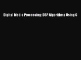 [PDF Download] Digital Media Processing: DSP Algorithms Using C [Download] Full Ebook