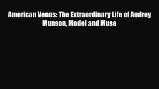 [PDF Download] American Venus: The Extraordinary Life of Audrey Munson Model and Muse [PDF]