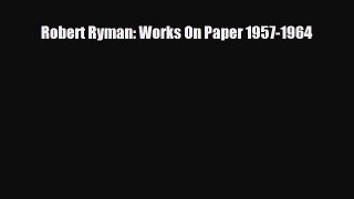 [PDF Download] Robert Ryman: Works On Paper 1957-1964 [Download] Online