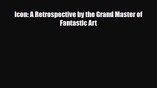 [PDF Download] Icon: A Retrospective by the Grand Master of Fantastic Art [Download] Online