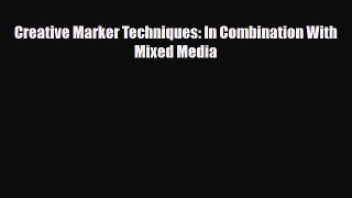 [PDF Download] Creative Marker Techniques: In Combination With Mixed Media [Read] Full Ebook