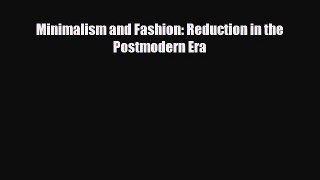 [PDF Download] Minimalism and Fashion: Reduction in the Postmodern Era [Read] Online