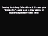 [PDF Download] Drawing Made Easy: Colored Pencil: Discover your inner artist as you learn to