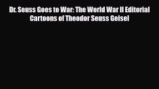 [PDF Download] Dr. Seuss Goes to War: The World War II Editorial Cartoons of Theodor Seuss