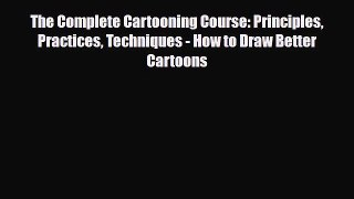 [PDF Download] The Complete Cartooning Course: Principles Practices Techniques - How to Draw