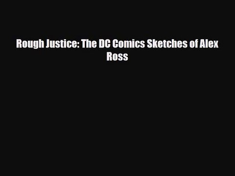 [PDF Download] Rough Justice: The DC Comics Sketches of Alex Ross [PDF] Full Ebook