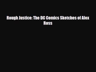 [PDF Download] Rough Justice: The DC Comics Sketches of Alex Ross [PDF] Full Ebook
