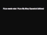 [PDF Download] Pizza modo mio/ Pizza My Way (Spanish Edition) [Read] Full Ebook