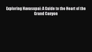 (PDF Download) Exploring Havasupai: A Guide to the Heart of the Grand Canyon PDF