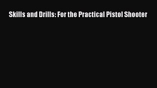 (PDF Download) Skills and Drills: For the Practical Pistol Shooter Read Online