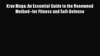 (PDF Download) Krav Maga: An Essential Guide to the Renowned Method--for Fitness and Self-Defense